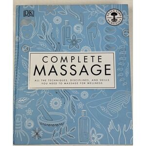 Complete Massage: All the Techniques, Disciplines, and Skills for Wellness